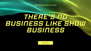 Theres no business like show business